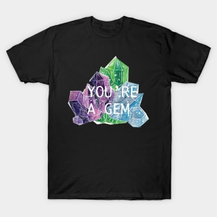 You're A Gem- Gems and Minerals T-Shirt